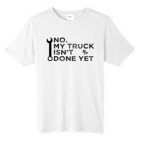 Mechanic No My Truck IsnT Done Yet Garage Tools Funny Car Tall Fusion ChromaSoft Performance T-Shirt