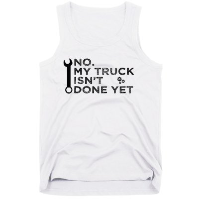 Mechanic No My Truck IsnT Done Yet Garage Tools Funny Car Tank Top