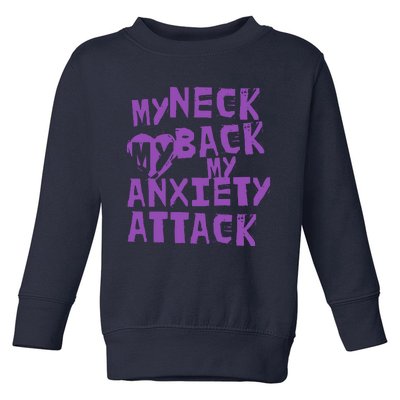 My Neck, My Back, My Anxiety Attack Toddler Sweatshirt