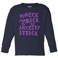 My Neck, My Back, My Anxiety Attack Toddler Long Sleeve Shirt