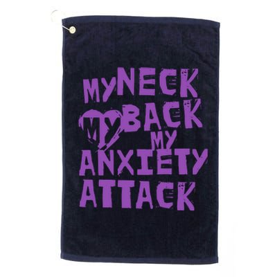 My Neck, My Back, My Anxiety Attack Platinum Collection Golf Towel