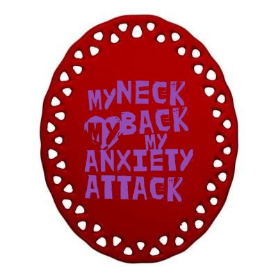 My Neck, My Back, My Anxiety Attack Ceramic Oval Ornament