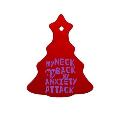 My Neck, My Back, My Anxiety Attack Ceramic Tree Ornament