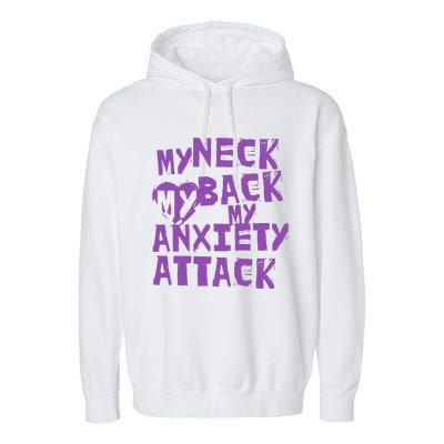 My Neck, My Back, My Anxiety Attack Garment-Dyed Fleece Hoodie