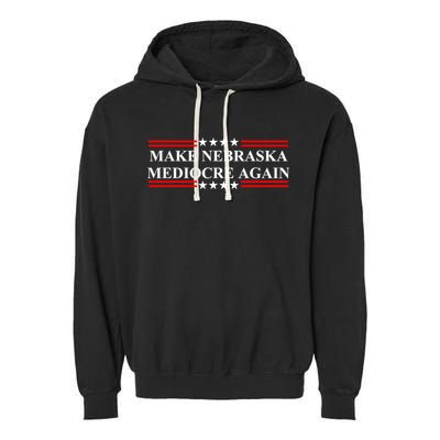 Make Nebraska Mediocre Again Garment-Dyed Fleece Hoodie