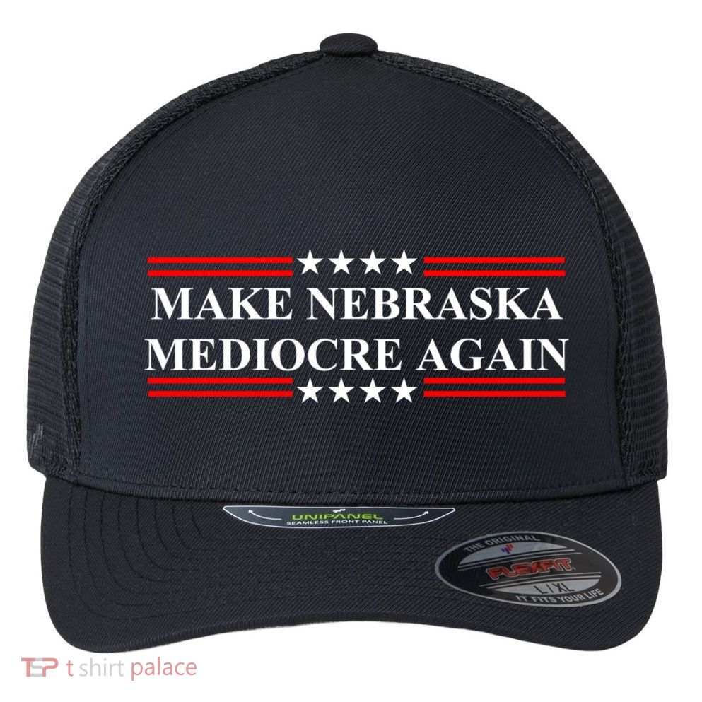 Make Nebraska Mediocre Again Flexfit Unipanel Trucker Cap