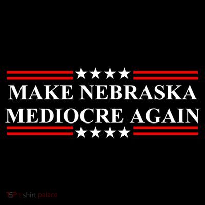 Make Nebraska Mediocre Again T-Shirt
