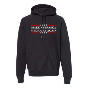 Make Nebraska Mediocre Again Premium Hoodie