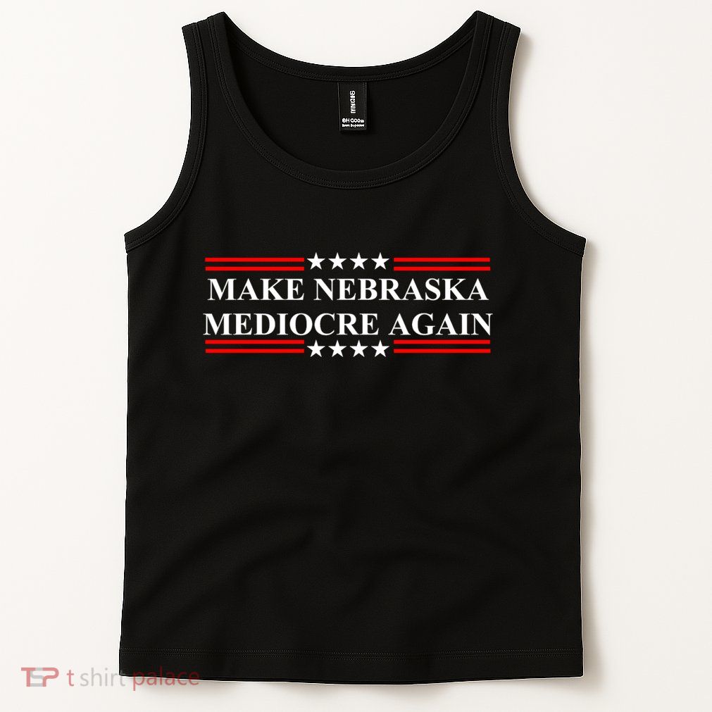 Make Nebraska Mediocre Again Tank Top