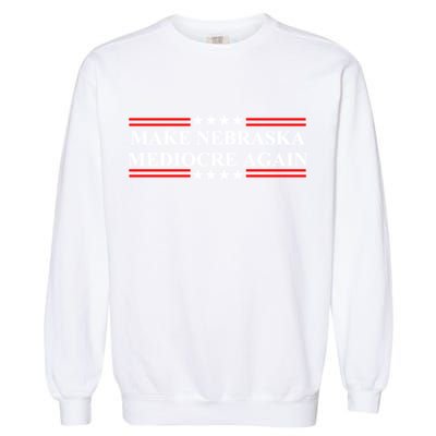 Make Nebraska Mediocre Again Garment-Dyed Sweatshirt