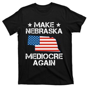 Make Nebraska Mediocre Again T-Shirt