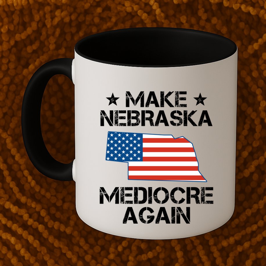 Make Nebraska Mediocre Again Mug