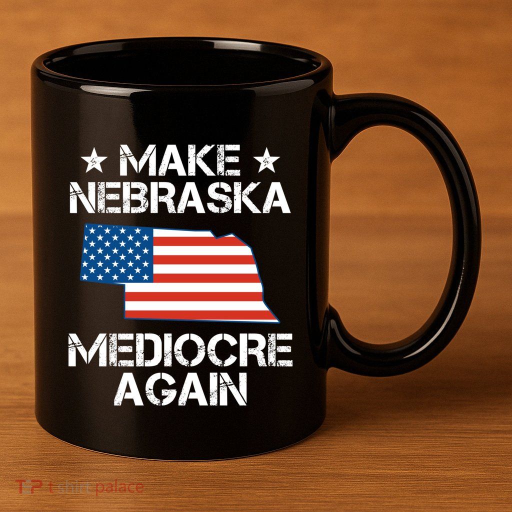 Make Nebraska Mediocre Again 11oz C Handle Ceramic Mug