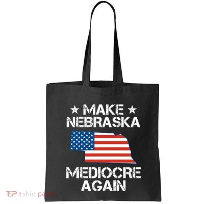 Make Nebraska Mediocre Again Bag
