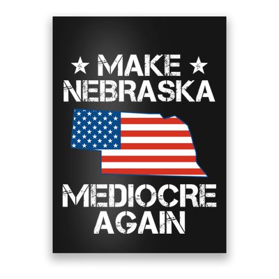 Make Nebraska Mediocre Again Poster