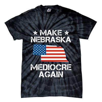 Make Nebraska Mediocre Again Tie-Dye T-Shirt