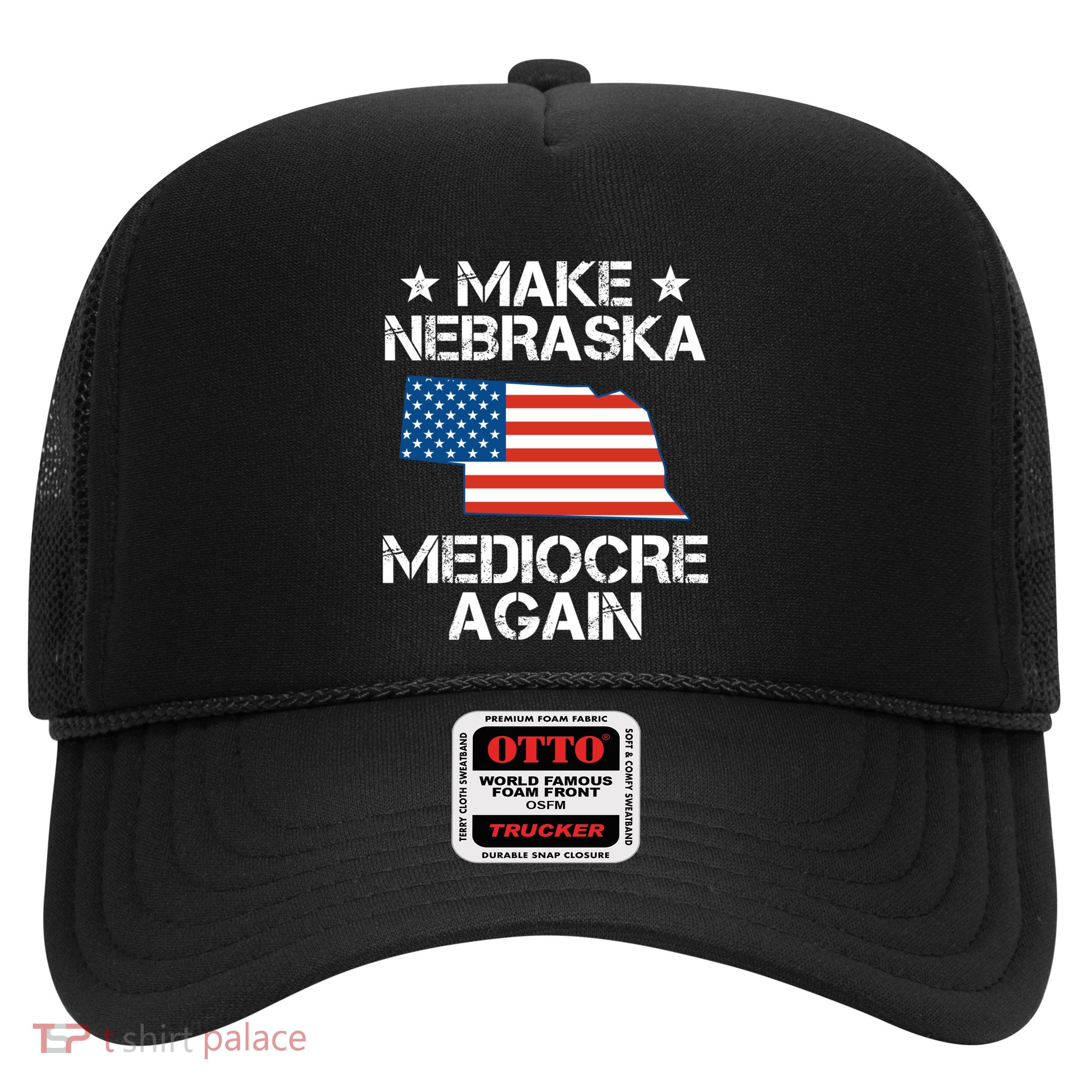 Make Nebraska Mediocre Again Trucker Hat