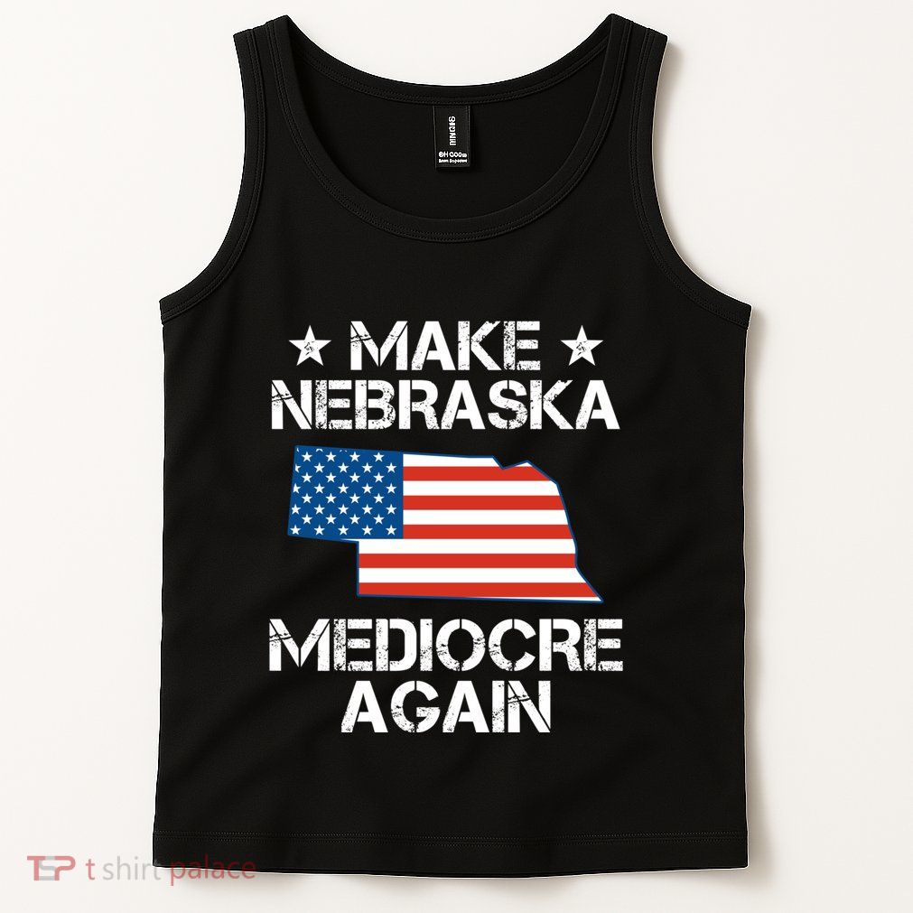 Make Nebraska Mediocre Again Tank Top