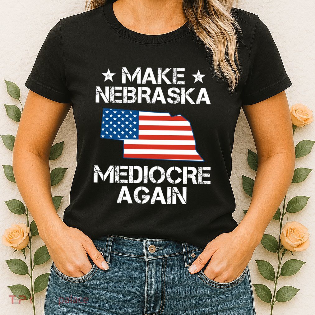 Make Nebraska Mediocre Again Womens T-Shirt
