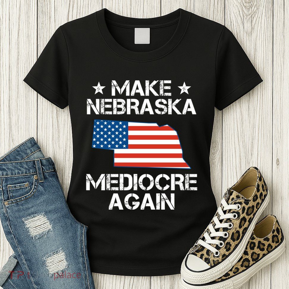 Make Nebraska Mediocre Again Womens T-Shirt