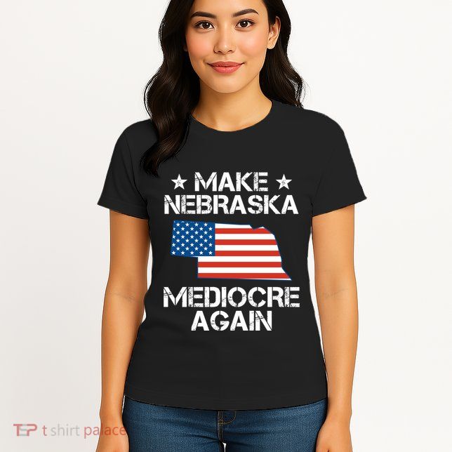Make Nebraska Mediocre Again Womens T-Shirt