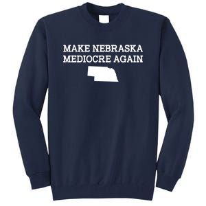 Make Nebraska Mediocre Again Tall Sweatshirt