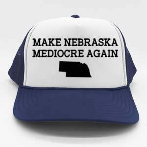 Make Nebraska Mediocre Again Trucker Hat