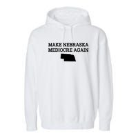 Make Nebraska Mediocre Again Garment-Dyed Fleece Hoodie