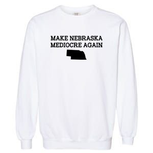 Make Nebraska Mediocre Again Garment-Dyed Sweatshirt