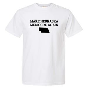 Make Nebraska Mediocre Again Garment-Dyed Heavyweight T-Shirt