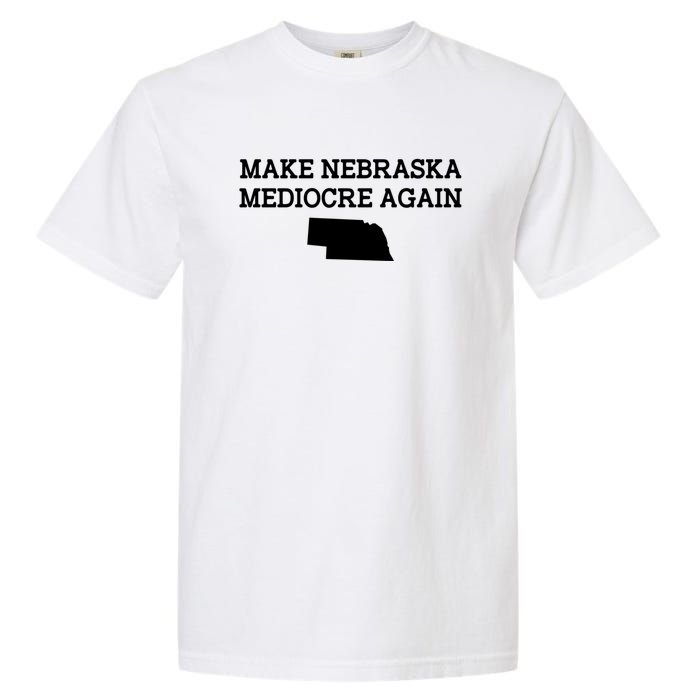 Make Nebraska Mediocre Again Garment-Dyed Heavyweight T-Shirt