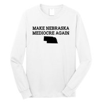 Make Nebraska Mediocre Again Long Sleeve Shirt