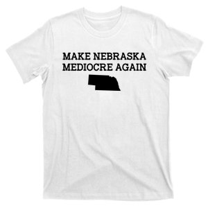 Make Nebraska Mediocre Again T-Shirt