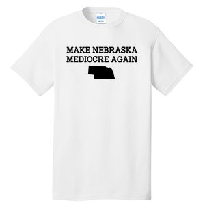 Make Nebraska Mediocre Again Tall T-Shirt