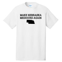 Make Nebraska Mediocre Again Tall T-Shirt