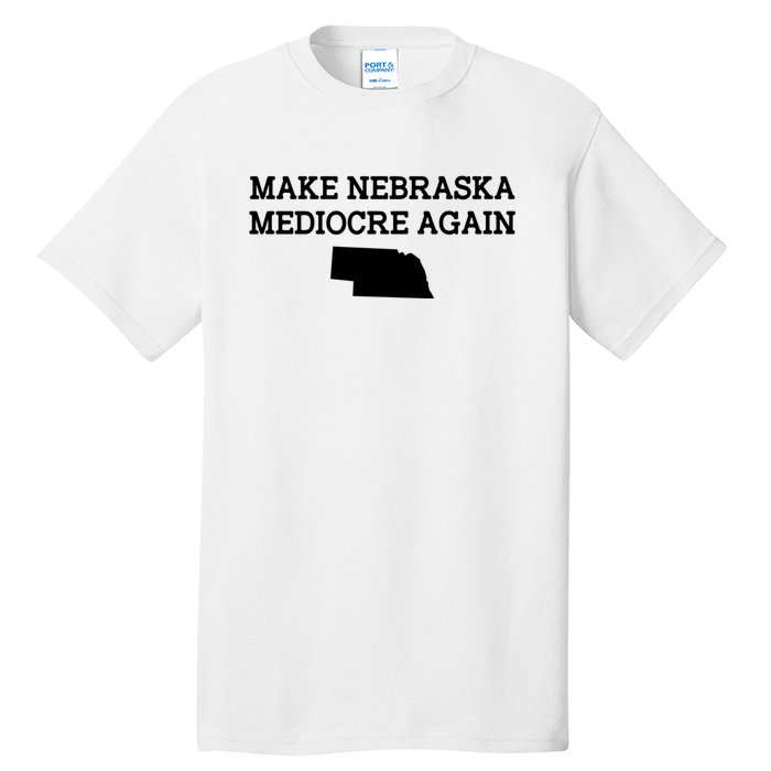 Make Nebraska Mediocre Again Tall T-Shirt