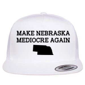 Make Nebraska Mediocre Again Flat Bill Trucker Hat