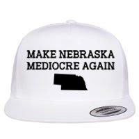 Make Nebraska Mediocre Again Flat Bill Trucker Hat