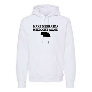 Make Nebraska Mediocre Again Premium Hoodie