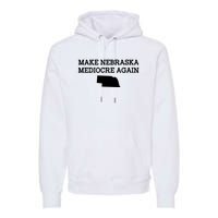 Make Nebraska Mediocre Again Premium Hoodie