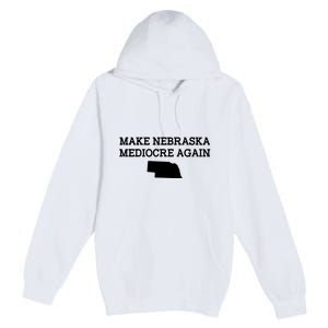 Make Nebraska Mediocre Again Premium Pullover Hoodie