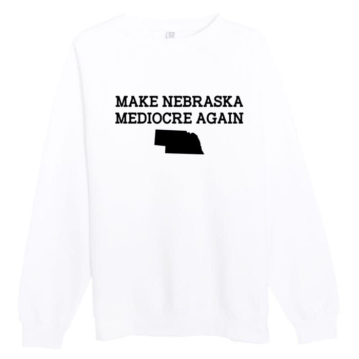 Make Nebraska Mediocre Again Premium Crewneck Sweatshirt