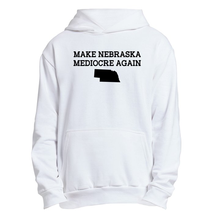 Make Nebraska Mediocre Again Urban Pullover Hoodie