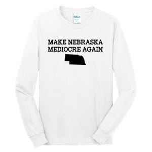 Make Nebraska Mediocre Again Tall Long Sleeve T-Shirt