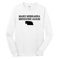 Make Nebraska Mediocre Again Tall Long Sleeve T-Shirt