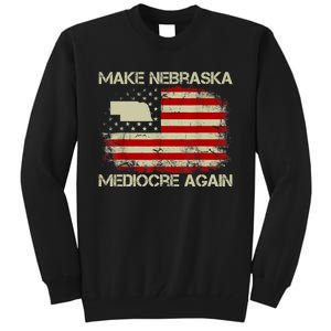 Make Nebraska Mediocre Again Tall Sweatshirt