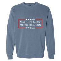 Make Nebraska Mediocre Again Garment-Dyed Sweatshirt