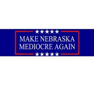 Make Nebraska Mediocre Again Bumper Sticker