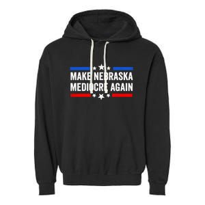 Make Nebraska Mediocre Again Garment-Dyed Fleece Hoodie