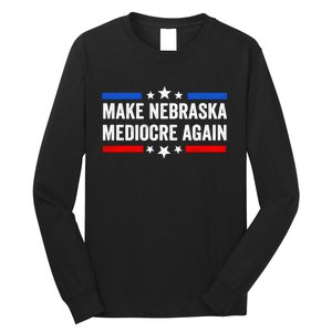 Make Nebraska Mediocre Again Long Sleeve Shirt